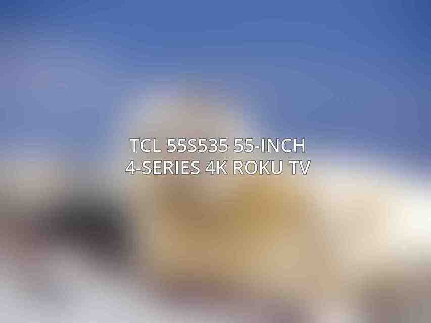 TCL 55S535 55-Inch 4-Series 4K Roku TV