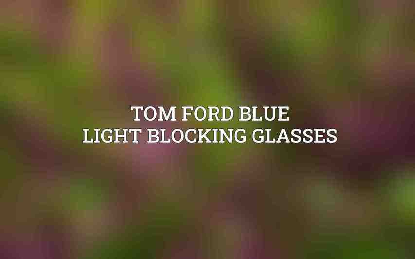Tom Ford Blue Light Blocking Glasses
