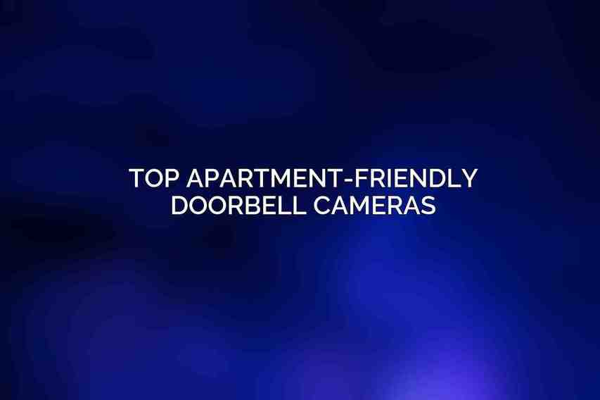Top Apartment-Friendly Doorbell Cameras: