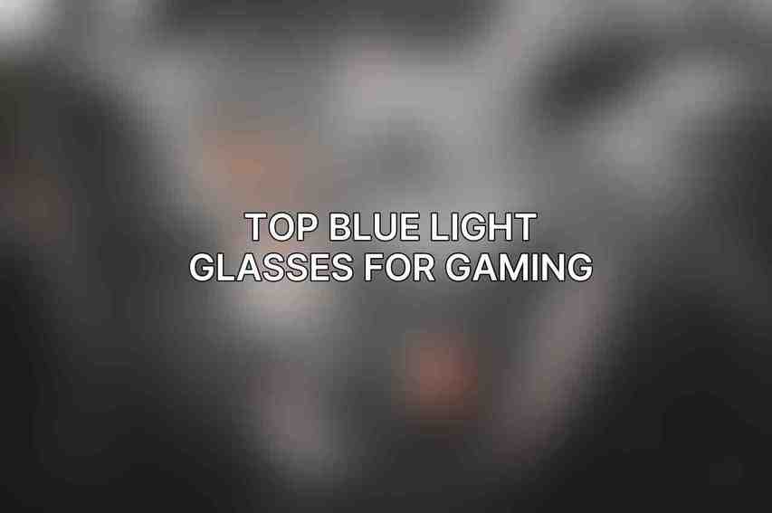 Top Blue Light Glasses for Gaming