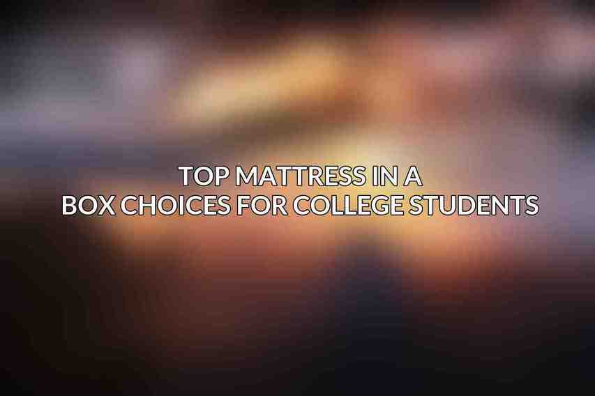 Top Mattress in a Box Choices for College Students