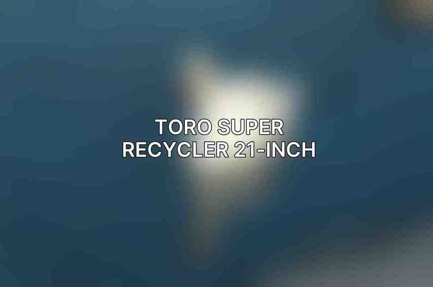 Toro Super Recycler 21-inch