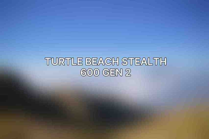 Turtle Beach Stealth 600 Gen 2