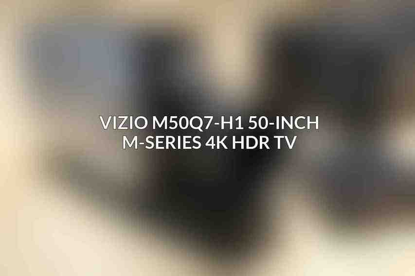 Vizio M50Q7-H1 50-Inch M-Series 4K HDR TV