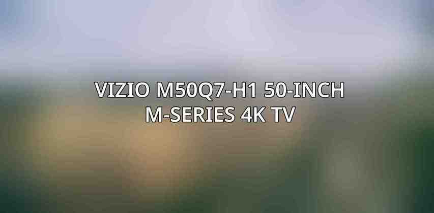 Vizio M50Q7-H1 50-Inch M-Series 4K TV