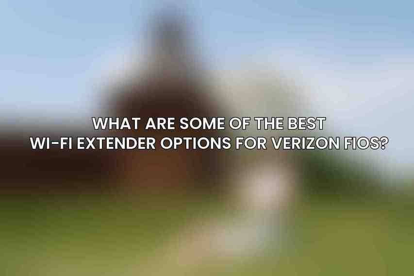 What are some of the best Wi-Fi extender options for Verizon Fios?