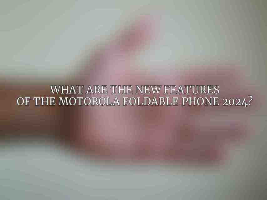 What are the new features of the Motorola Foldable Phone 2024?