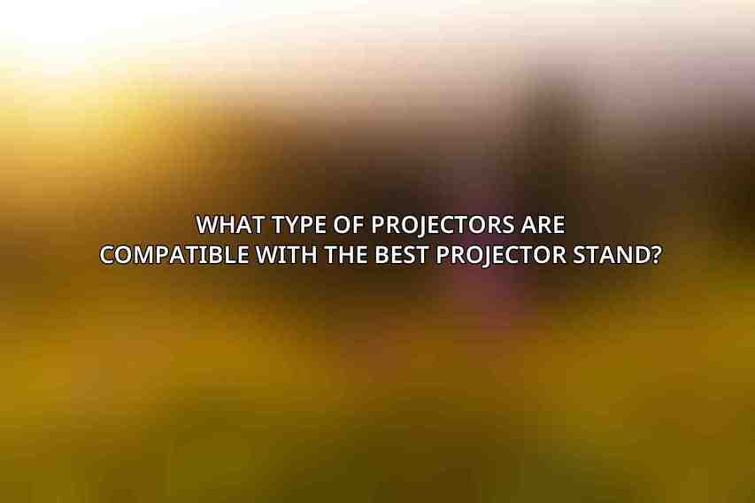 What type of projectors are compatible with the best projector stand?