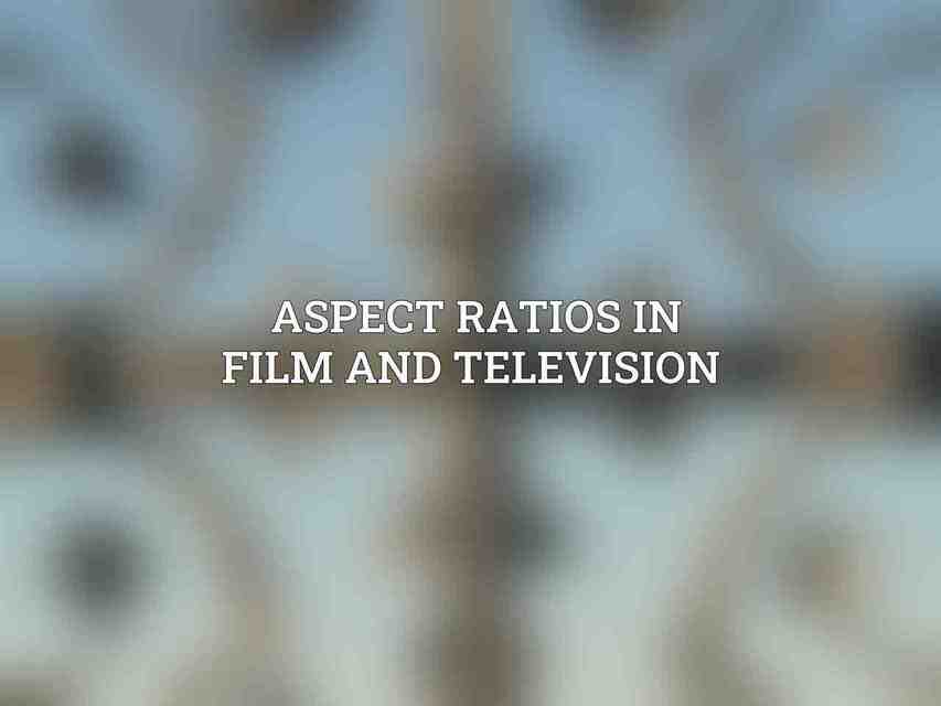 Aspect Ratios in Film and Television 