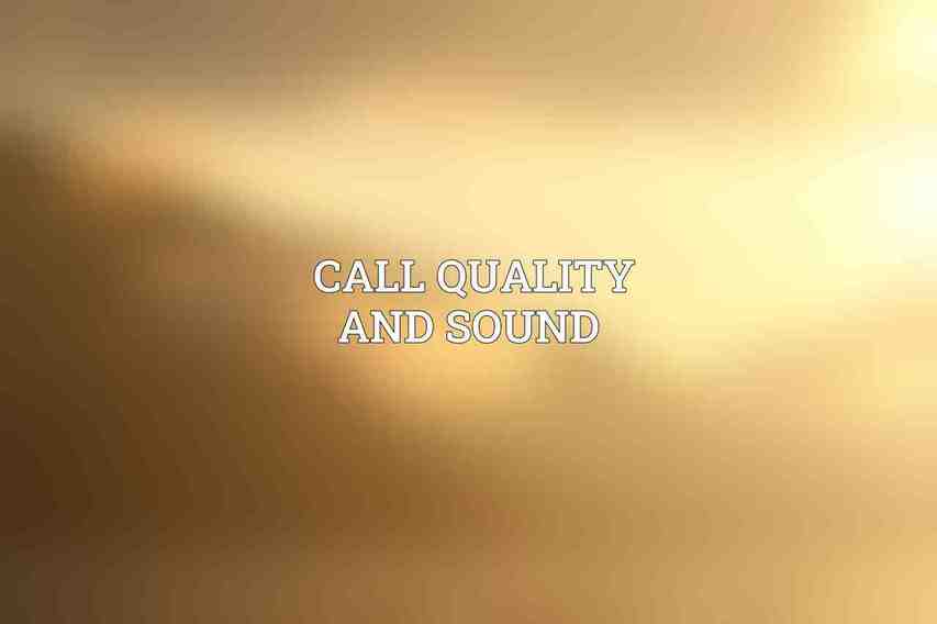 Call Quality and Sound 