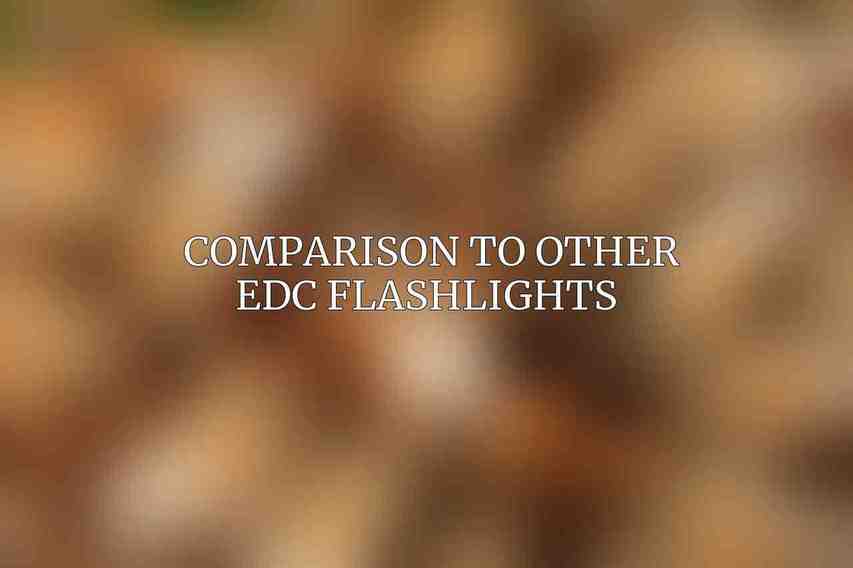 Comparison to Other EDC Flashlights 