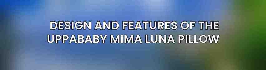 Design and Features of the UPPAbaby Mima Luna Pillow 