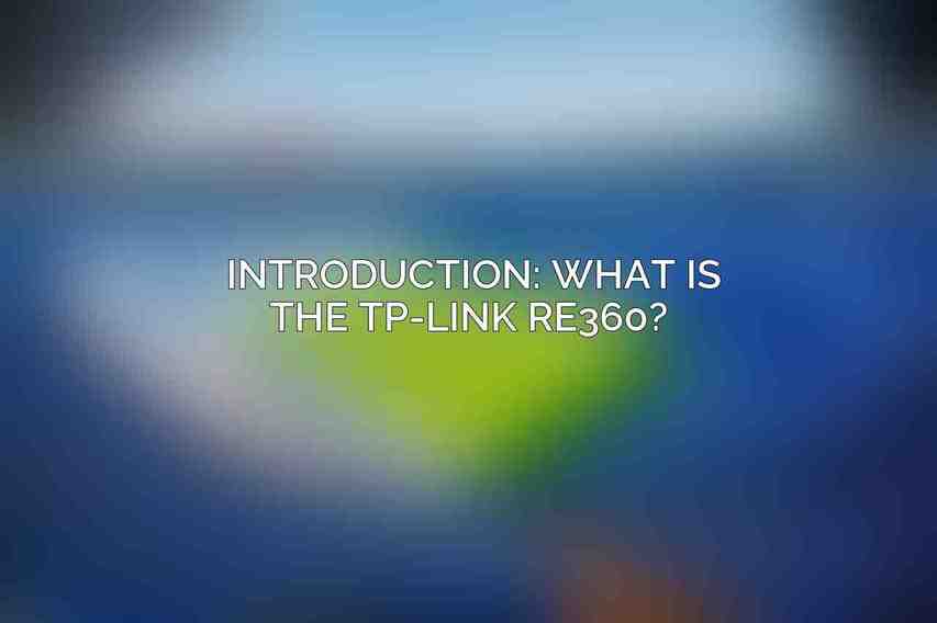 Introduction: What is the TP-Link RE360? 