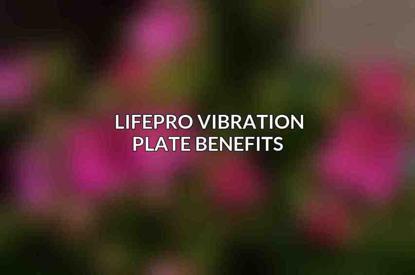 LifePro Vibration Plate Benefits 