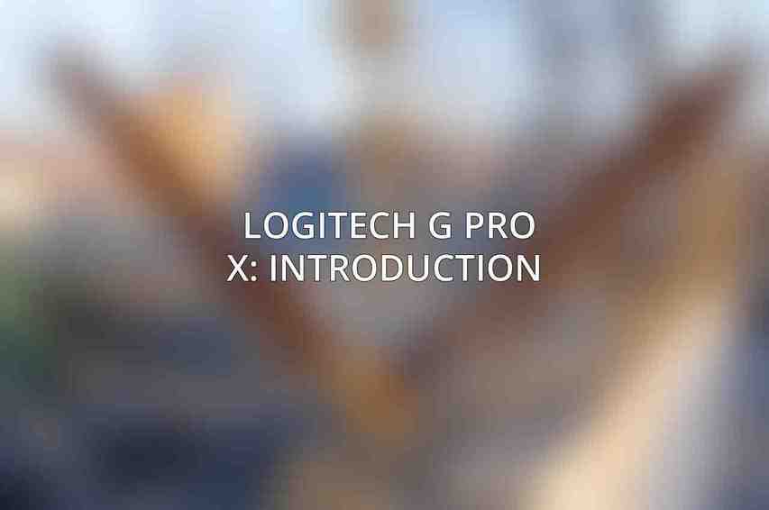 Logitech G Pro X: Introduction 