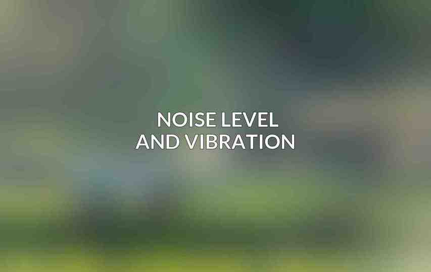 Noise Level and Vibration 