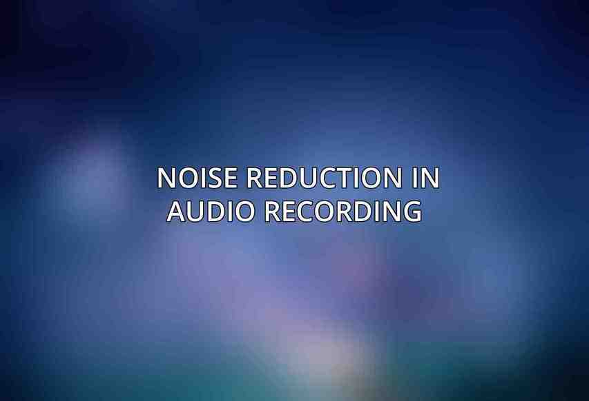 Noise Reduction in Audio Recording 