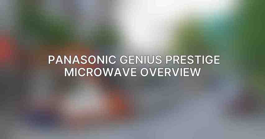 Panasonic Genius Prestige Microwave Overview 