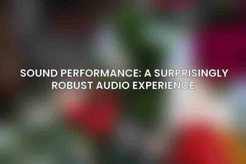 Sound Performance: A Surprisingly Robust Audio Experience 