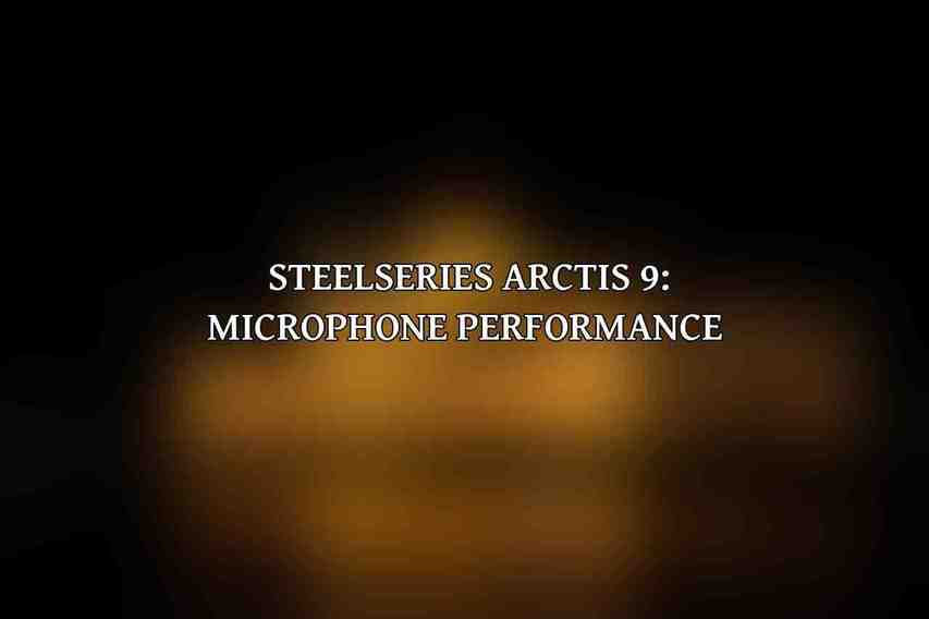 SteelSeries Arctis 9: Microphone Performance 