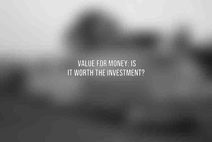 Value for Money: Is It Worth the Investment? 