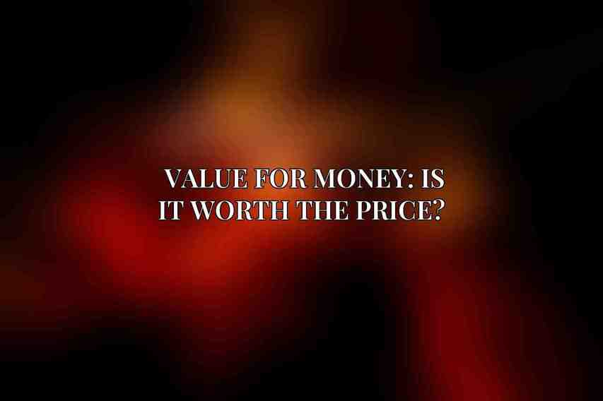 Value for Money: Is It Worth the Price? 