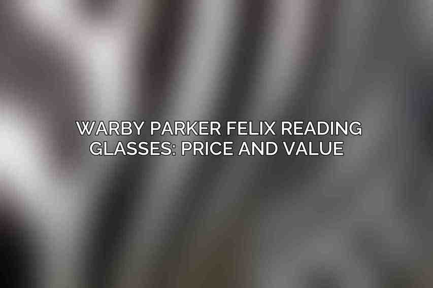 Warby Parker Felix Reading Glasses: Price and Value 